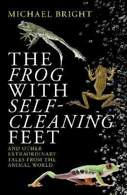 The Frog with Self-Cleaning Feet: And Other Extraordinary Tales from the Animal World book