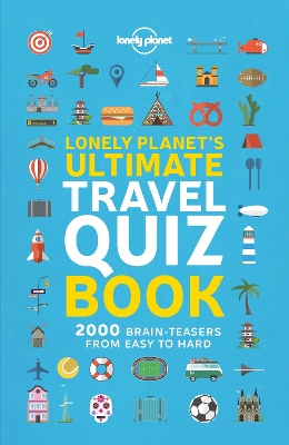 Lonely Planet's Ultimate Travel Quiz Book by Lonely Planet