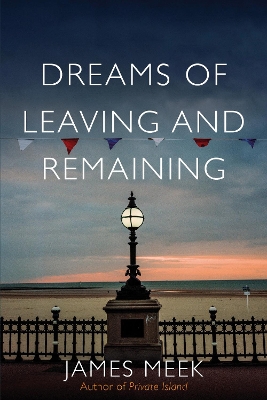 Dreams of Leaving and Remaining: Fragments of a Nation by James Meek