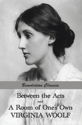 Between the Acts and A Room of One's Own by Virginia Woolf