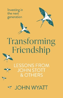 Transforming Friendship: Investing in the Next Generation - Lessons from John Stott and others book