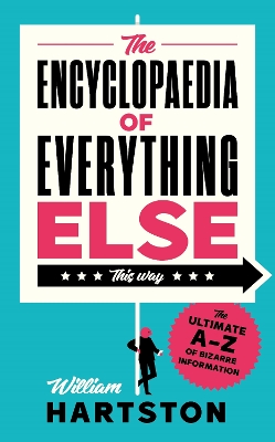 The Encyclopaedia of Everything Else: The Ultimate A-Z of Bizarre Information book