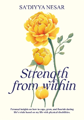 Strength from Within: Personal insights on how to cope, grow, and flourish during life's trials based on my life with physical disabilities book