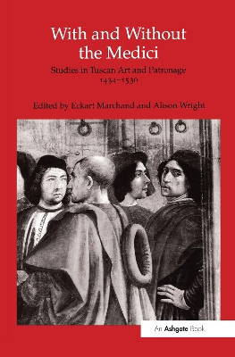 With and Without the Medici: Studies in Tuscan Art and Patronage 1434–1530 book