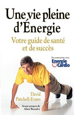 Une Vie Pleine D'Energie: Votre Guide De Sante Et De Succes book