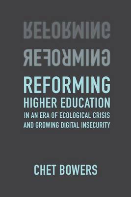 Reforming Higher Education: In an Era of Ecological Crisis and Growing Digital Insecurity book