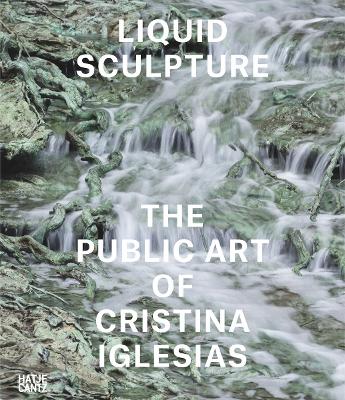 Liquid Sculpture: The Public Art of Cristina Iglesias book