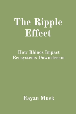 The Ripple Effect: How Rhinos Impact Ecosystems Downstream book