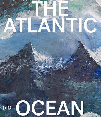 The Atlantic Ocean: Art, Myths, Science book