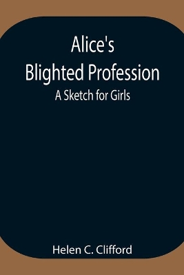 Alice's Blighted Profession: A Sketch for Girls book