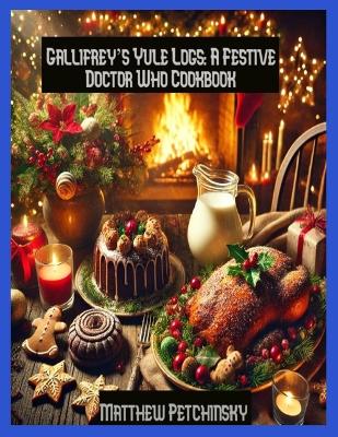 Gallifrey's Yule Logs: A Festive Doctor Who Cookbook book