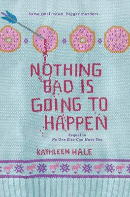 Nothing Bad Is Going to Happen by Kathleen Hale