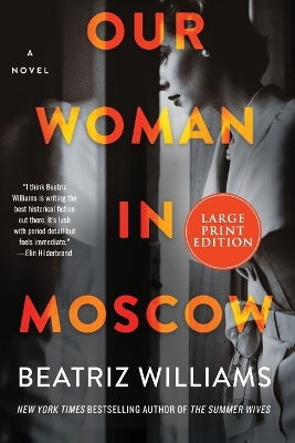 Our Woman In Moscow: A Novel [Large Print] by Beatriz Williams