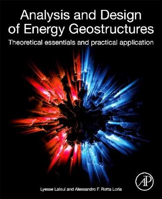 Analysis and Design of Energy Geostructures: Theoretical Essentials and Practical Application by Lyesse Laloui