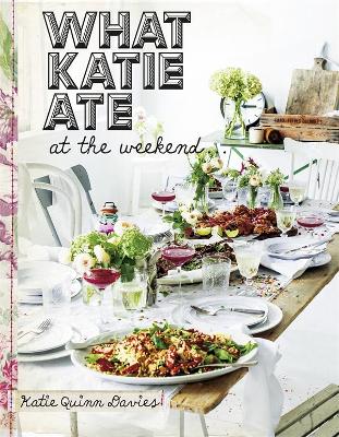 What Katie Ate: At the Weekend book