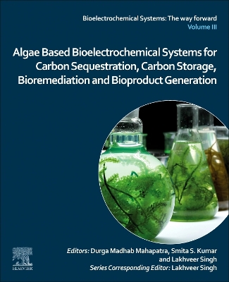 Algae Based Bioelectrochemical Systems for Carbon Sequestration, Carbon Storage, Bioremediation and Bioproduct Generation book
