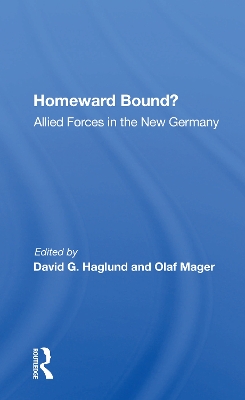 Homeward Bound?: Allied Forces In The New Germany by David G Haglund