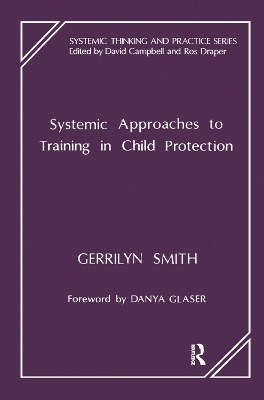 Systemic Approaches to Training in Child Protection by Gerrilyn Smith