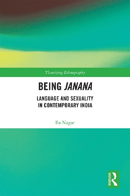 Being Janana: Language and Sexuality in Contemporary India by Ila Nagar