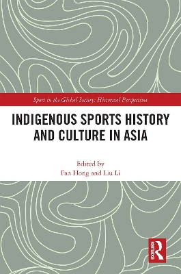 Indigenous Sports History and Culture in Asia by Fan Hong