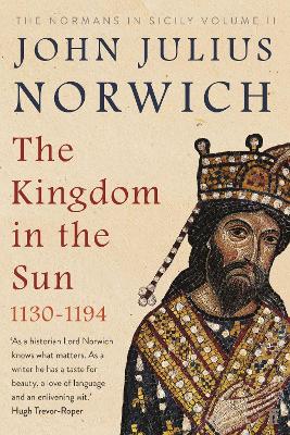 Kingdom in the Sun, 1130-1194 by John Julius Norwich