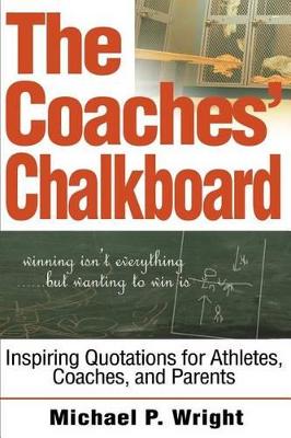 The Coaches' Chalkboard: Inspiring quotations for Athletes, Coaches, and Parents book