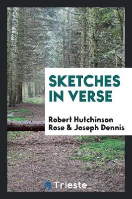 Sketches in Verse by Robert Hutchinson Rose