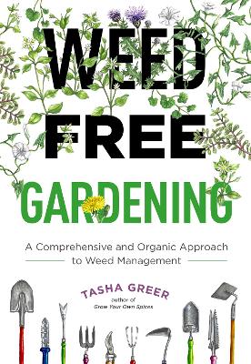 Weed-Free Gardening: A Comprehensive and Organic Approach to Weed Management book