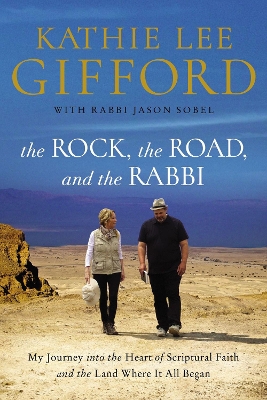 The Rock, the Road, and the Rabbi: My Journey into the Heart of Scriptural Faith and the Land Where It All Began book