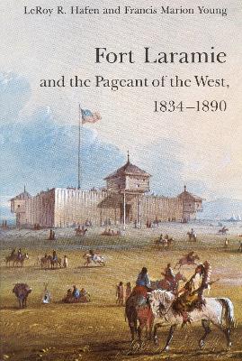 Fort Laramie and the Pageant of the West, 1834-1890 book
