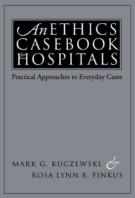 An Ethics Casebook for Hospitals by Mark G. Kuczewski