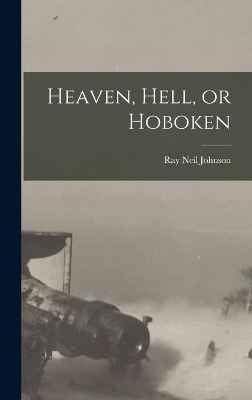 Heaven, Hell, or Hoboken by Ray Neil Johnson