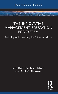 The Innovative Management Education Ecosystem: Reskilling and Upskilling the Future Workforce book