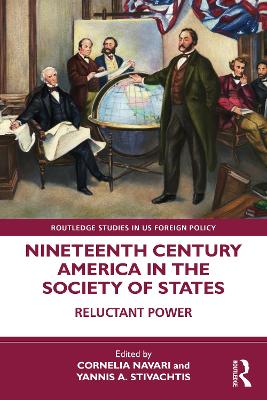 Nineteenth Century America in the Society of States: Reluctant Power by Cornelia Navari
