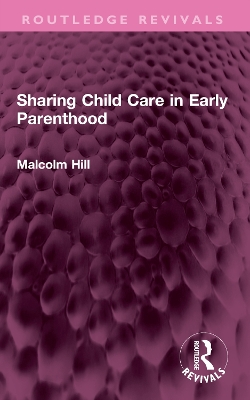 Sharing Child Care in Early Parenthood by Malcolm Hill