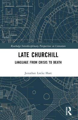 Late Churchill: Language from Crisis to Death by Jonathan Locke Hart