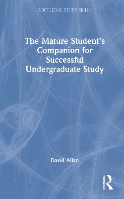 The Mature Student’s Companion for Successful Undergraduate Study by David Allan