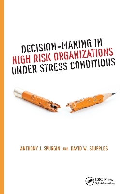 Decision-Making in High Risk Organizations Under Stress Conditions by Anthony J. Spurgin