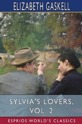 Sylvia's Lovers, Vol. 2 (Esprios Classics) by Elizabeth Gaskell