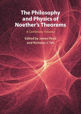 The Philosophy and Physics of Noether's Theorems: A Centenary Volume book