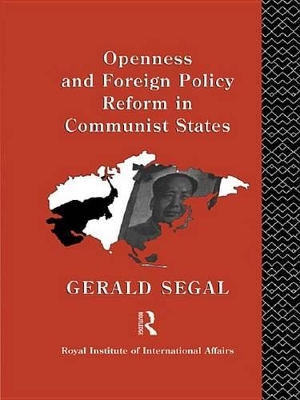 Openness and Foreign Policy Reform in Communist States by Gerald Segal