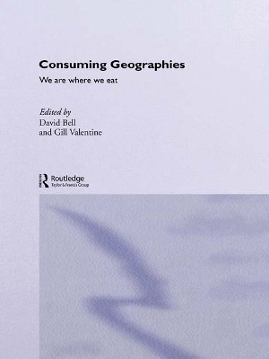 Consuming Geographies: We Are Where We Eat by David Bell