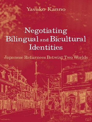 Negotiating Bilingual and Bicultural Identities: Japanese Returnees Betwixt Two Worlds by Yasuko Kanno
