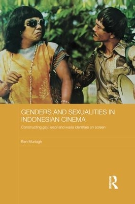 Genders and Sexualities in Indonesian Cinema by Ben Murtagh