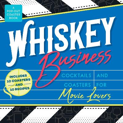 Whiskey Business: Cocktails and Coasters for Movie Lovers book