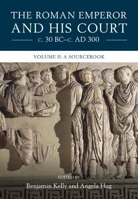 The Roman Emperor and his Court c. 30 BC–c. AD 300: Volume 2, A Sourcebook book