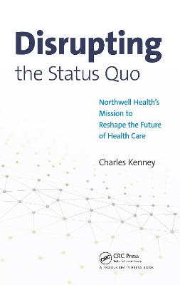 Disrupting the Status Quo: Northwell Health's Mission to Reshape the Future of Health Care book
