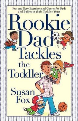 Rookie Dad Tackles the Toddler by Susan Fox