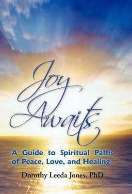 Joy Awaits: A Guide to Spiritual Paths of Peace, Love, and Healing book