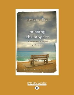 Missing Christopher: A Mother's Story of Tragedy, Grief and Love by Jayne Newling